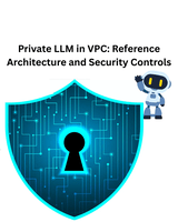 Private LLM in VPC: Reference Architecture and Security Controls