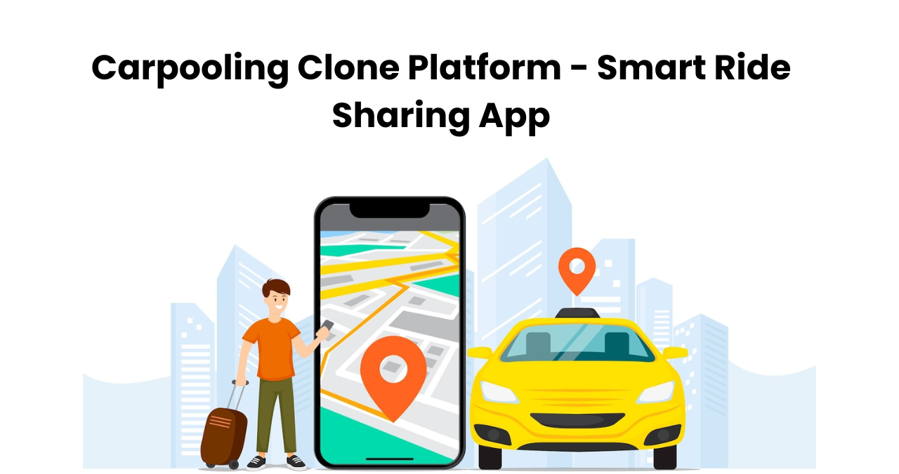 Carpooling Clone Platform - Smart Ride Sharing App